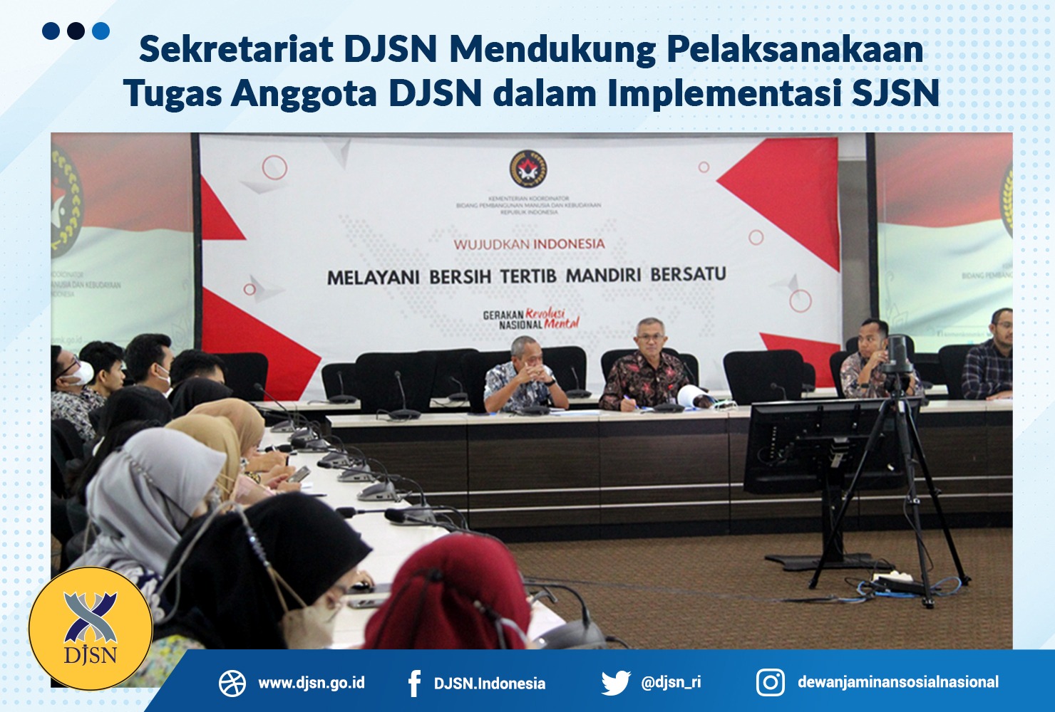 Sekretariat DJSN mendukung pelaksanakaan tugas Anggota DJSN dalam implementasi SJSN